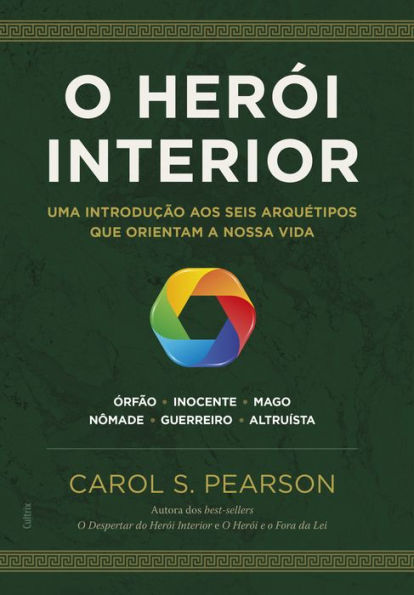 O herói interior: Uma introdução aos seis arquétipos que orientam a nossa vida