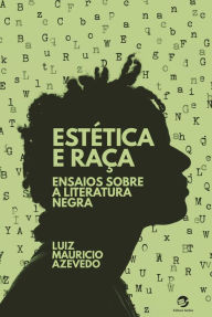 Title: Estética e Raça: Ensaios sobre a Literatura Negra, Author: Luiz Mauricio Azevedo