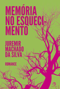 Title: Memória no Esquecimento, Author: Juremir Machado da Silva