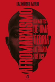 Title: Afromarxismo: Fragmentos de uma teoria literária prática, Author: Luiz Mauricio Azevedo