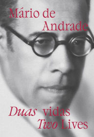 Title: Mário de Andrade: Two Lives, Author: Mario de Andrade