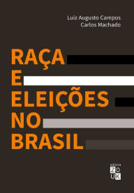 Title: Raça e eleições no Brasil, Author: Luiz Augusto Campos