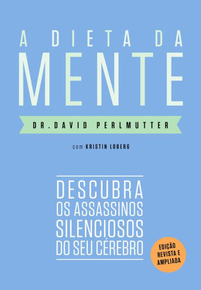 A dieta da mente (Edição revista e atualizada): Descubra os assassinos silenciosos do seu cérebro