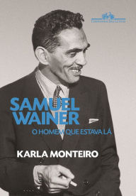 Title: Samuel Wainer: O homem que estava lá, Author: Karla Monteiro