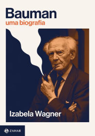 Title: Bauman: Uma biografia, Author: Izabela Wagner