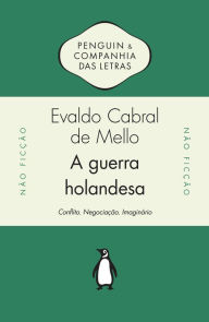 Title: A guerra holandesa: Conflito. Negociação. Imaginário, Author: Evaldo Cabral de Mello