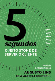 Title: 5 segundos: O jeito Stone de servir o cliente, Author: Augusto Lins
