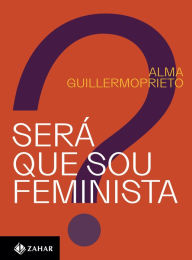 Title: Será que sou feminista?, Author: Alma Guillermoprieto