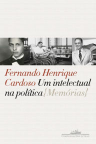Title: Um intelectual na política: Memórias, Author: Fernando Henrique Cardoso