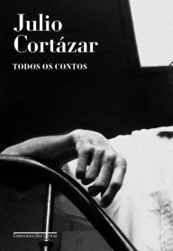 Title: Todos os contos, Author: Julio Cortázar