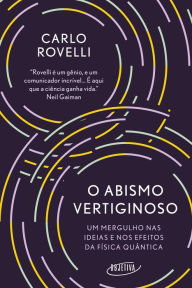 Title: O abismo vertiginoso: Um mergulho nas ideias e nos efeitos da física quântica, Author: Carlo Rovelli