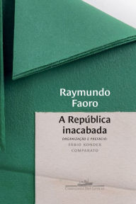 Title: A República inacabada, Author: Raymundo Faoro