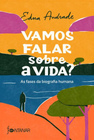 Title: Vamos falar sobre a vida?: As fases da biografia humana, Author: Edna Andrade