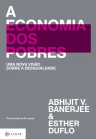 Title: A economia dos pobres: Uma nova visão sobre a desigualdade, Author: Abhijit V. Banerjee