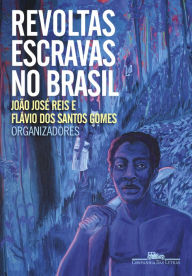 Title: Revoltas escravas no Brasil, Author: João José Reis