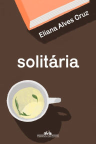 Title: Solitária, Author: Eliana Alves Cruz