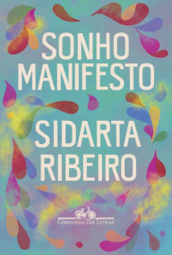 Title: Sonho manifesto: Dez exercícios urgentes de otimismo apocalíptico, Author: Sidarta Ribeiro