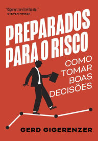 Title: Preparados para o risco: Como tomar boas decisões, Author: Gerd Gigerenzer