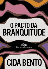 Title: O pacto da branquitude, Author: Cida Bento