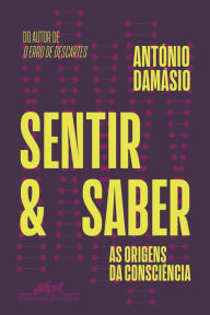 Title: Sentir e saber: As origens da consciência, Author: António Damásio