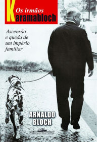 Title: Os irmãos Karamabloch: Ascensão e queda de um império familiar, Author: Arnaldo Bloch