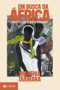 Title: Em busca da África: Pretitude e modernidade, Author: Manthia Diawara