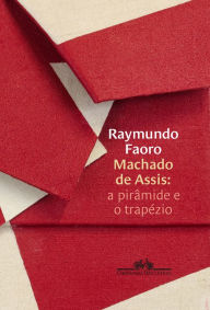 Title: Machado de Assis: a pirâmide e o trapézio, Author: Raymundo Faoro