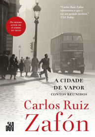 Title: A cidade de vapor: Contos reunidos, Author: Carlos Ruiz Zafón