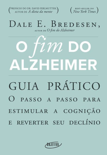 O fim do Alzheimer - guia prático: O passo a passo para estimular a cognição e reverter seu declínio