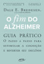 O fim do Alzheimer - guia prático: O passo a passo para estimular a cognição e reverter seu declínio