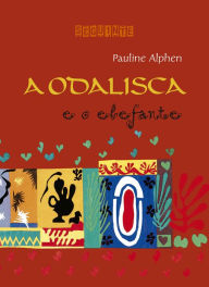 Title: A odalisca e o elefante (Nova edição), Author: Pauline Alphen