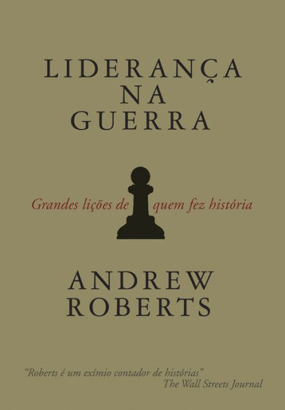 Liderança na guerra: Grandes lições de quem fez história