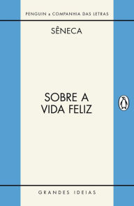 Title: Sobre a vida feliz / Sobre a providência / Sobre o ócio: Diálogos, Author: Sêneca