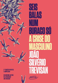 Title: Seis balas num buraco só (Nova edição): A crise do masculino, Author: João Silvério Trevisan