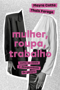 Title: Mulher, roupa, trabalho: Como se veste a desigualdade de gênero, Author: Mayra Cotta