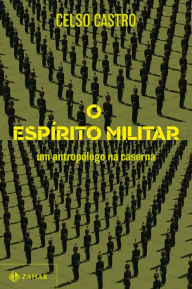 Title: O espírito militar: Um antropólogo na caserna, Author: Celso Castro