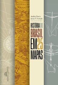 Title: História do Brasil em 25 mapas, Author: Andréa Doré