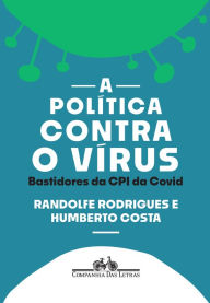 Title: A política contra o vírus: Bastidores da CPI da Covid, Author: Randolfe Rodrigues