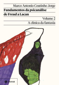 Title: Fundamentos da psicanálise de Freud a Lacan - Vol. 2 (Nova edição): A clínica da fantasia, Author: Marco Antonio Coutinho Jorge