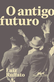 Title: O antigo futuro, Author: Luiz Ruffato