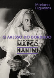 Title: O avesso do bordado: Uma biografia de Marco Nanini, Author: Mariana Filgueiras