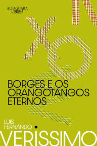 Title: Borges e os orangotangos eternos (Nova edição), Author: Luis Fernando Verissimo