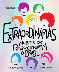 Title: Extraordinárias (Edição revista e ampliada): Mulheres que revolucionaram o Brasil, Author: Aryane Cararo