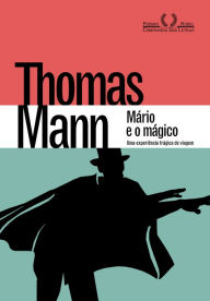 Title: Mário e o mágico: Uma experiência trágica de viagem, Author: Thomas Mann