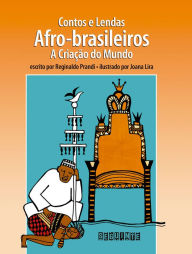 Title: Contos e lendas afro-brasileiros (Edição revista e atualizada): A criação do mundo, Author: Reginaldo Prandi