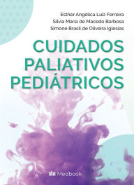 Title: Cuidados Paliativos Pediátricos, Author: Esther Angélica Luiz Ferreira