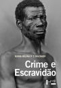 Crime e Escravidão: Trabalho, Luta e Resistência nas Lavouras Paulistas (1830-1888)