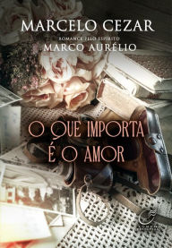 Title: O que Importa é o Amor, Author: Marcelo Cesar