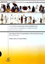 Title: O Antigo Regime nos trópicos: A dinâmica imperial portuguesa, Author: João Fragoso