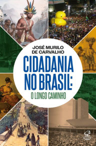 Title: Cidadania no Brasil: O longo caminho, Author: José Murilo de Carvalho